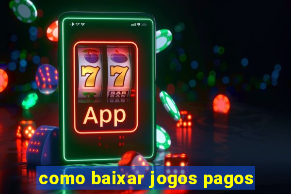 como baixar jogos pagos